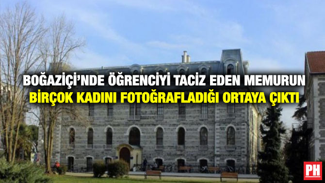 Boğaziçi’nde Öğrenciyi Taciz Eden Memurun Birçok Kadını Fotoğrafladığı Ortaya Çıktı