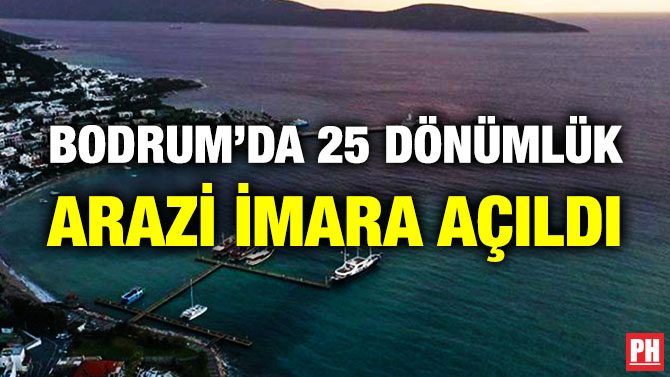 Bodrum’da 25 Dönümlük Arazi İmara Açıldı