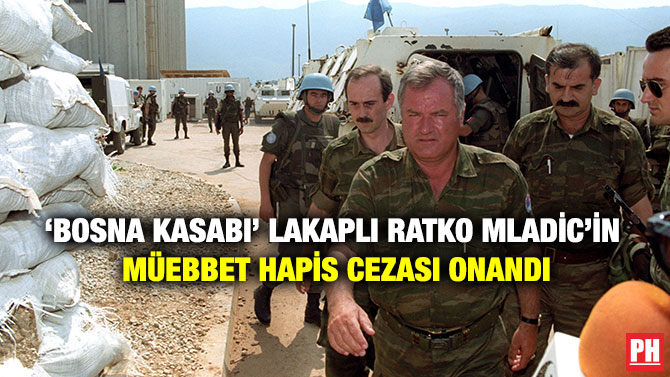 ‘Bosna Kasabı’ Lakaplı Ratko Mladic’in Müebbet Hapis Cezası Onandı