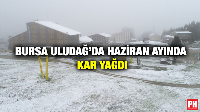 Bursa Uludağ’da Haziran Ayında Kar Yağdı