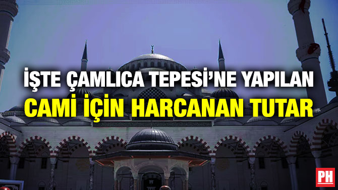 İşte Çamlıca Tepesi’ne Yapılan Cami için Harcanan Tutar