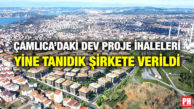 Çamlıca’daki Dev Proje İhaleleri Yine Tanıdık Şirkete Verildi