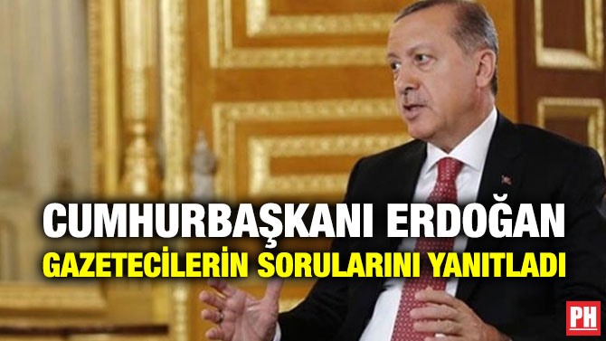 Cumhurbaşkanı Erdoğan Gazetecilerin Sorularını Yanıtladı