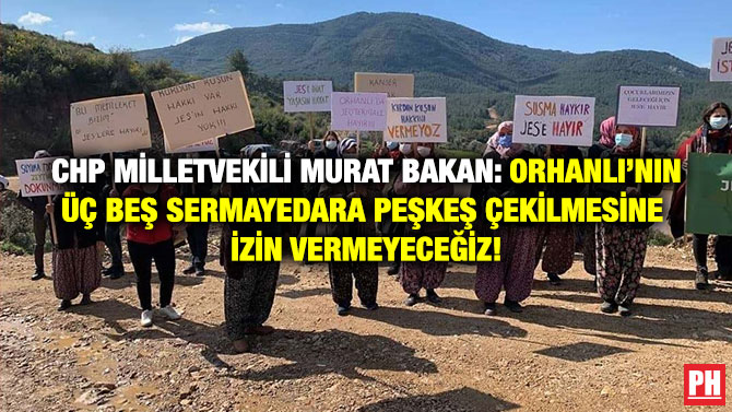 CHP Milletvekili Murat Bakan: Orhanlı’nın Üç Beş Sermayedara Peşkeş Çekilmesine İzin Vermeyeceğiz!