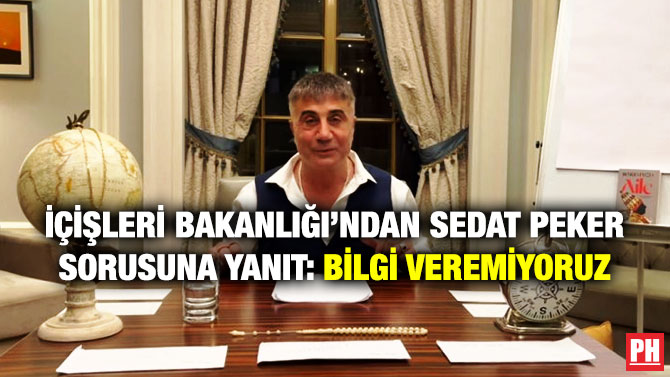 İçişleri Bakanlığı’ndan Sedat Peker Sorusuna Yanıt: Bilgi Veremiyoruz
