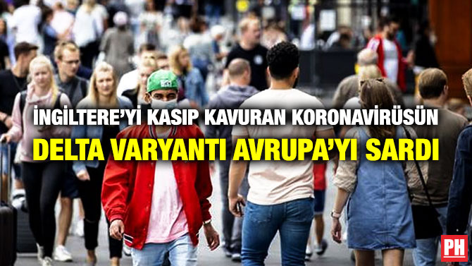 İngiltere’yi Kasıp Kavuran Koronavirüsün Delta Varyantı Avrupa’yı Sardı