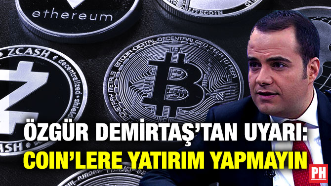 Özgür Demirtaş’tan Uyarı: Coin’lere Yatırım Yapmayın