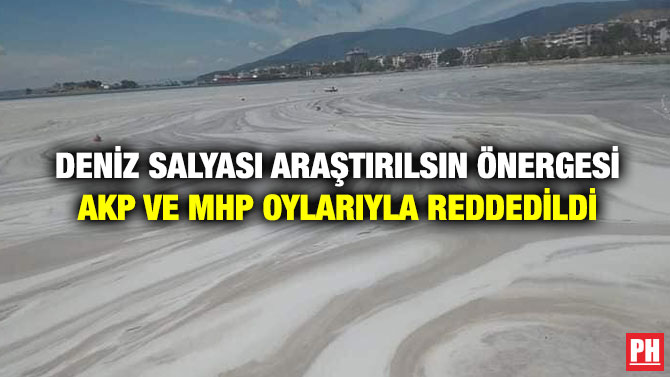 Deniz Salyası Araştırılsın Önergesi AKP ve MHP Oylarıyla Reddedildi