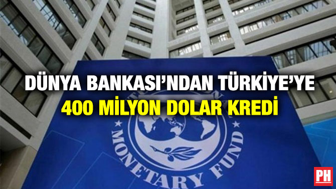Dünya Bankası’ndan Türkiye’ye 400 Milyon Dolar Kredi