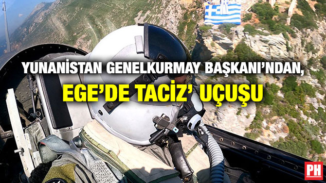 Yunanistan Genelkurmay Başkanı’ndan Ege’de Taciz’ Uçuşu