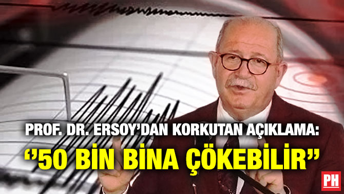 Prof. Dr. Ersoy’dan Korkutan Açıklama: ”50 Bin Bina Çökebilir”