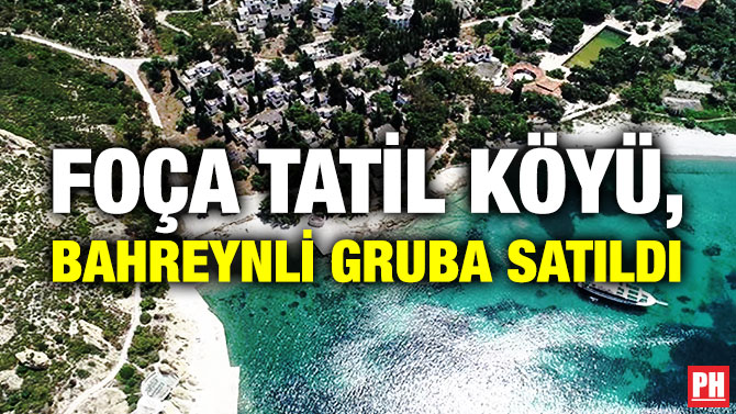 Foça Tatil Köyü, Bahreynli Gruba Satıldı