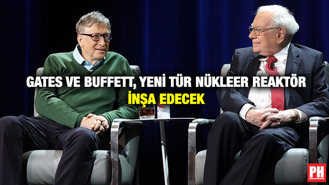 Gates ve Buffett, Yeni Tür Nükleer Reaktör İnşa Edecek