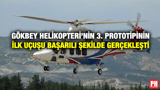 Gökbey Helikopteri’nin 3. Prototipinin İlk Uçuşu Başarılı Şekilde Gerçekleşti