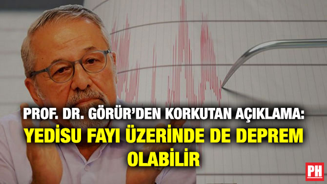 Prof. Dr. Görür’den Korkutan Açıklama: Yedisu Fayı Üzerinde de Deprem Olabilir