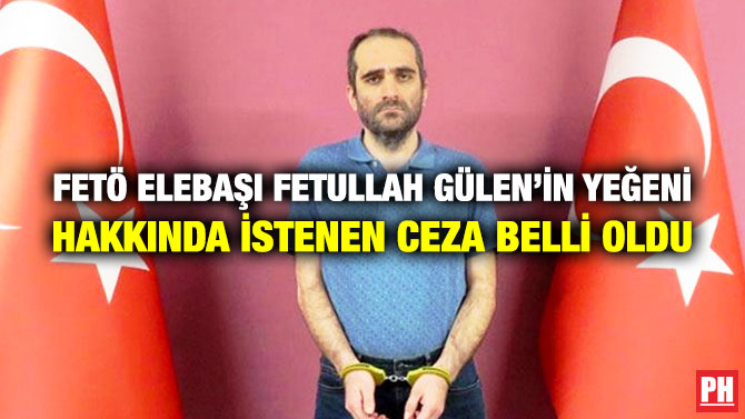FETÖ Elebaşı Fetullah Gülen’in Yeğeni Hakkında İstenen Ceza Belli Oldu