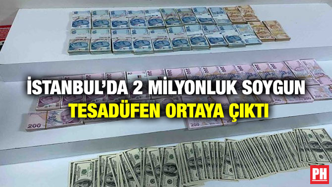İstanbul’da 2 Milyonluk Soygun Tesadüfen Ortaya Çıktı