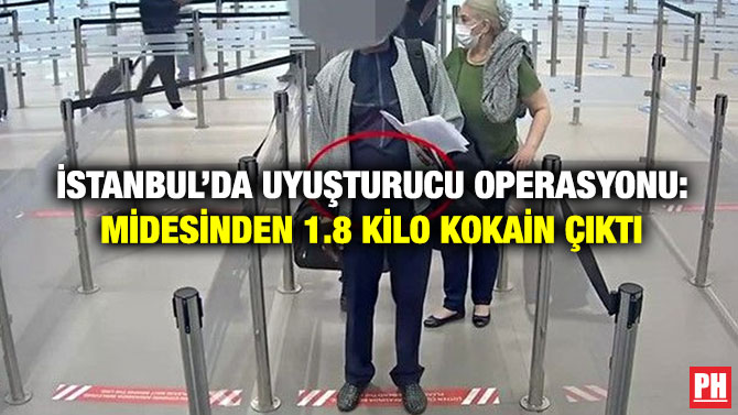 İstanbul’da Uyuşturucu Operasyonu: Midesinden 1.8 Kilo Kokain Çıktı