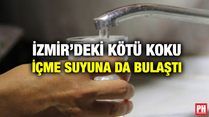 İzmir’deki Kötü Koku İçme Suyuna da Bulaştı