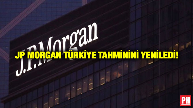 JP Morgan Türkiye Tahminini Yeniledi!