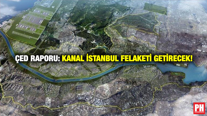 ÇED Raporu: Kanal İstanbul Felaketi Getirecek!