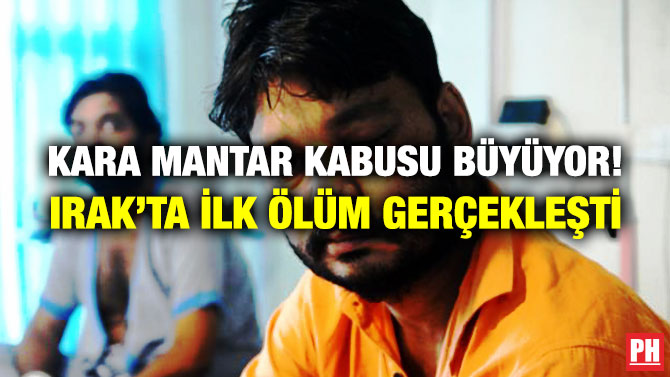 Kara Mantar Kabusu Büyüyor! Irak’ta İlk Ölüm Gerçekleşti