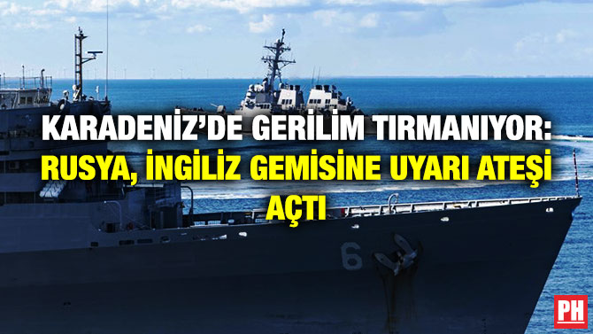 Karadeniz’de Gerilim Tırmanıyor: Rusya, İngiliz Gemisine Uyarı Ateşi Açtı