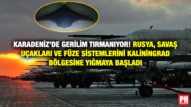 Karadeniz’de Gerilim Tırmanıyor! Rusya, Savaş Uçakları ve Füze Sistemlerini Kaliningrad Bölgesine Yığmaya Başladı