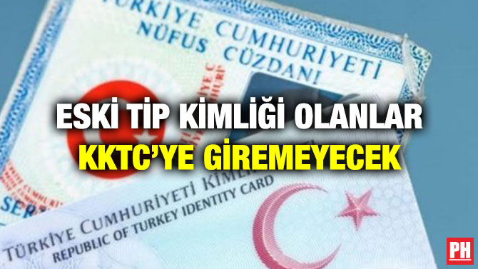 Eski Tip Kimliği Olanlar KKTC’ye Giremeyecek