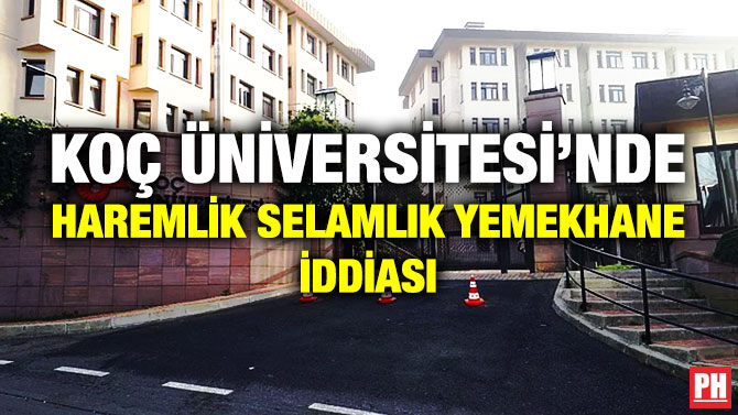 Koç Üniversitesi’nde Haremlik Selamlık Yemekhane İddiası