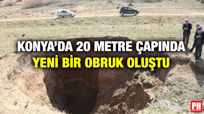 Konya’da 20 Metre Çapında Yeni Bir Obruk Oluştu