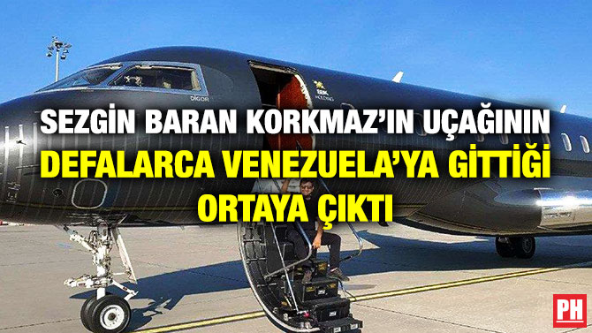 Sezgin Baran Korkmaz’ın Uçağının Defalarca Venezuela’ya Gittiği Ortaya Çıktı