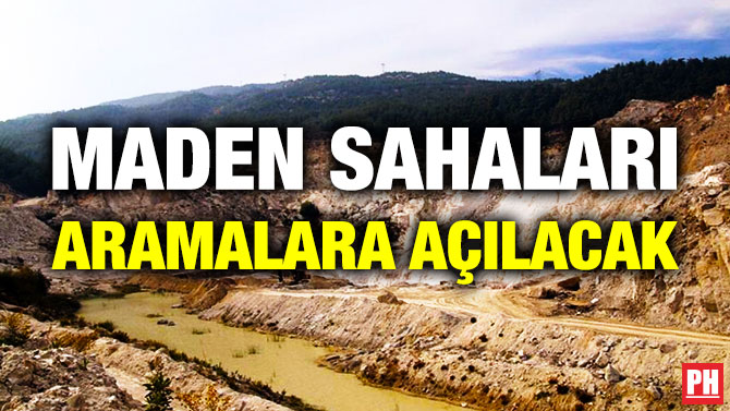 Maden Sahaları Aramalara Açılacak