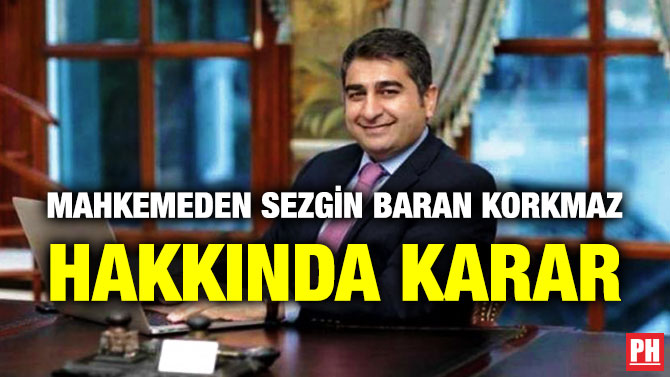 Mahkemeden Sezgin Baran Korkmaz Hakkında Karar