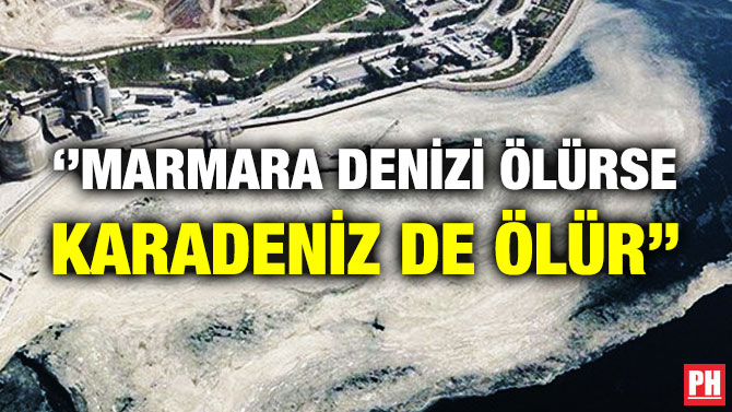 ”Marmara Denizi Ölürse Karadeniz de Ölür”