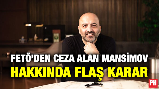 FETÖ’den Ceza Alan Mansimov Hakkında Flaş Karar