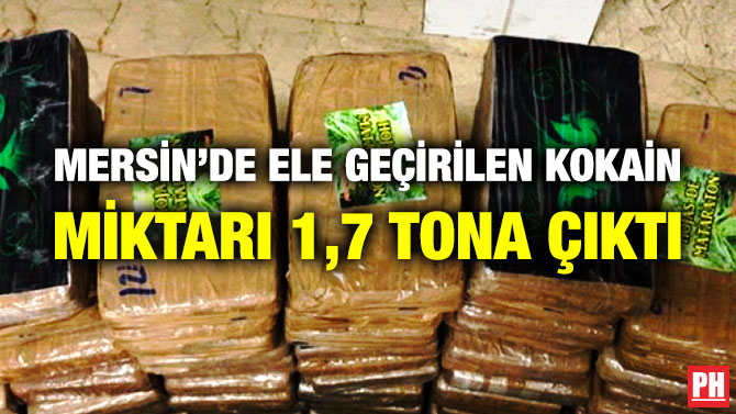 Mersin’de Ele Geçirilen Kokain Miktarı 1,7 Tona Çıktı