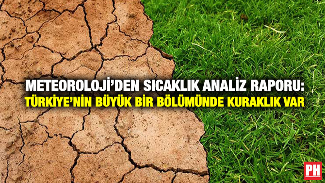 Meteoroloji’den Sıcaklık Analiz Raporu: Türkiye’nin Büyük Bir Bölümünde Kuraklık Var