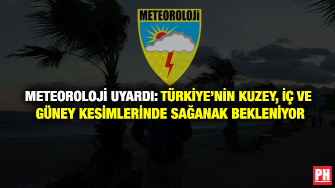 Meteoroloji Uyardı: Türkiye’nin Kuzey, İç ve Güney Kesimlerinde Sağanak Bekleniyor