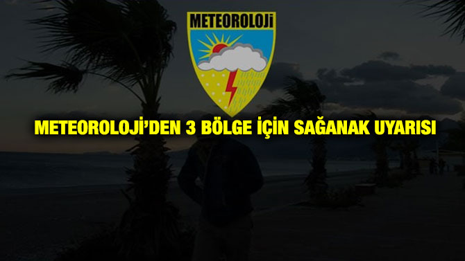 Meteoroloji’den 3 Bölge için Sağanak Uyarısı