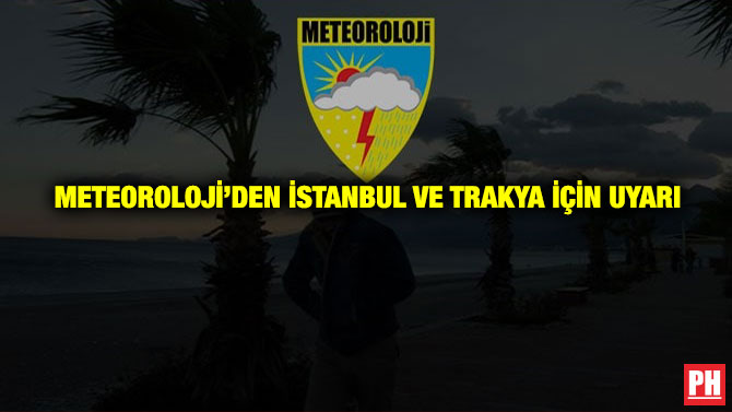 Meteoroloji’den İstanbul ve Trakya İçin Uyarı