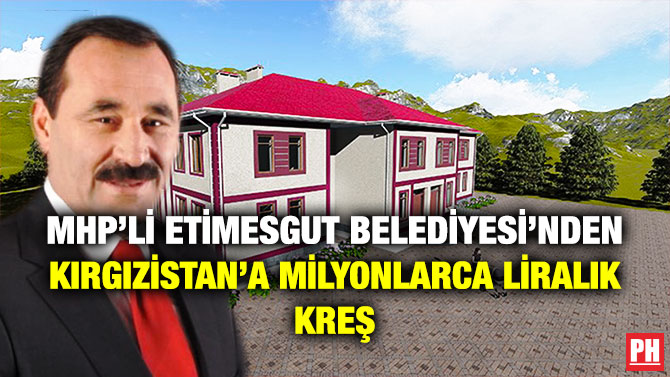 MHP’li Etimesgut Belediyesi’nden Kırgızistan’a Milyonlarca Liralık Kreş