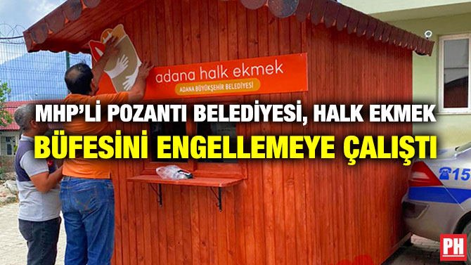 MHP’li Pozantı Belediyesi, Halk Ekmek Büfesini Engellemeye Çalıştı