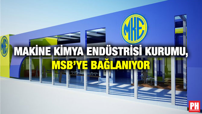 Makine Kimya Endüstrisi Kurumu, MSB’ye Bağlanıyor