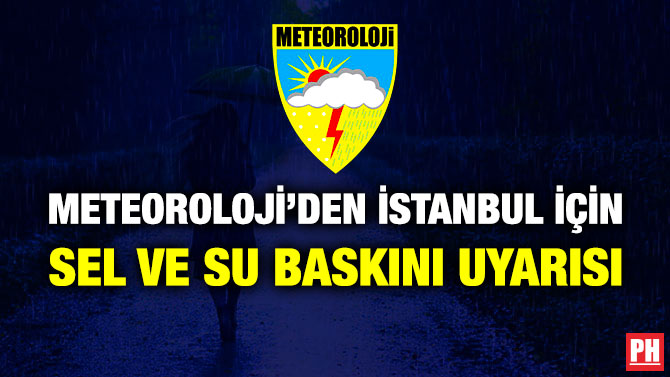 Meteoroloji’den İstanbul için Sel ve Su Baskını Uyarısı