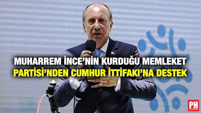 Muharrem İnce’nin Kurduğu Memleket Partisi’nden Cumhur İttifakı’na Destek