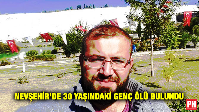Nevşehir’de 30 Yaşındaki Genç Ölü Bulundu