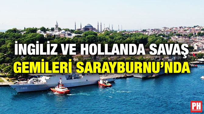 İngiliz ve Hollanda Savaş Gemileri Sarayburnu’nda
