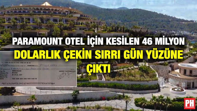 Paramount Otel için Kesilen 46 Milyon Dolarlık Çekin Sırrı Gün Yüzüne Çıktı