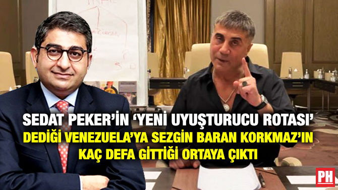 Sedat Peker’in ‘Yeni Uyuşturucu Rotası’ Dediği Venezuela’ya  Sezgin Baran Korkmaz’ın Kaç Defa Gittiği Ortaya Çıktı